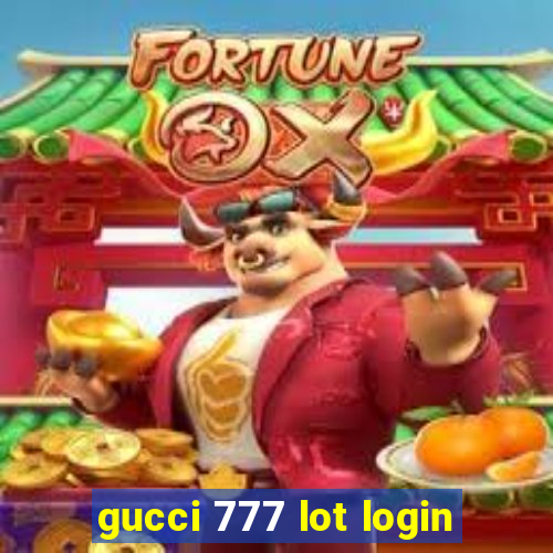 gucci 777 lot login